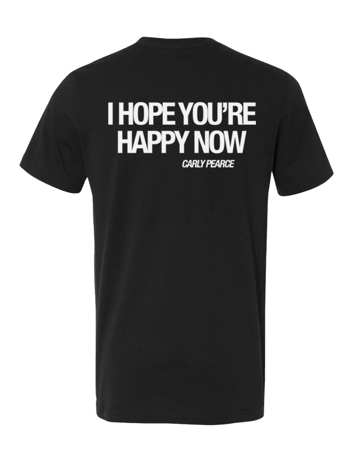 I hope you're happy now black tee back Carly Pearce